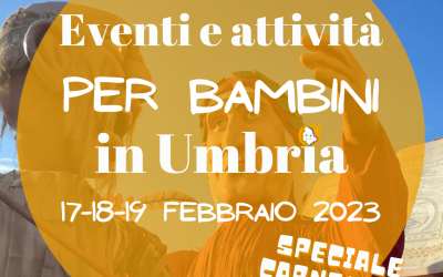 Cosa fare con bambini in Umbria nel weekend 17/18/19 febbraio 2023